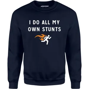I Do All My Own Stunts - Unisex Sweatshirt