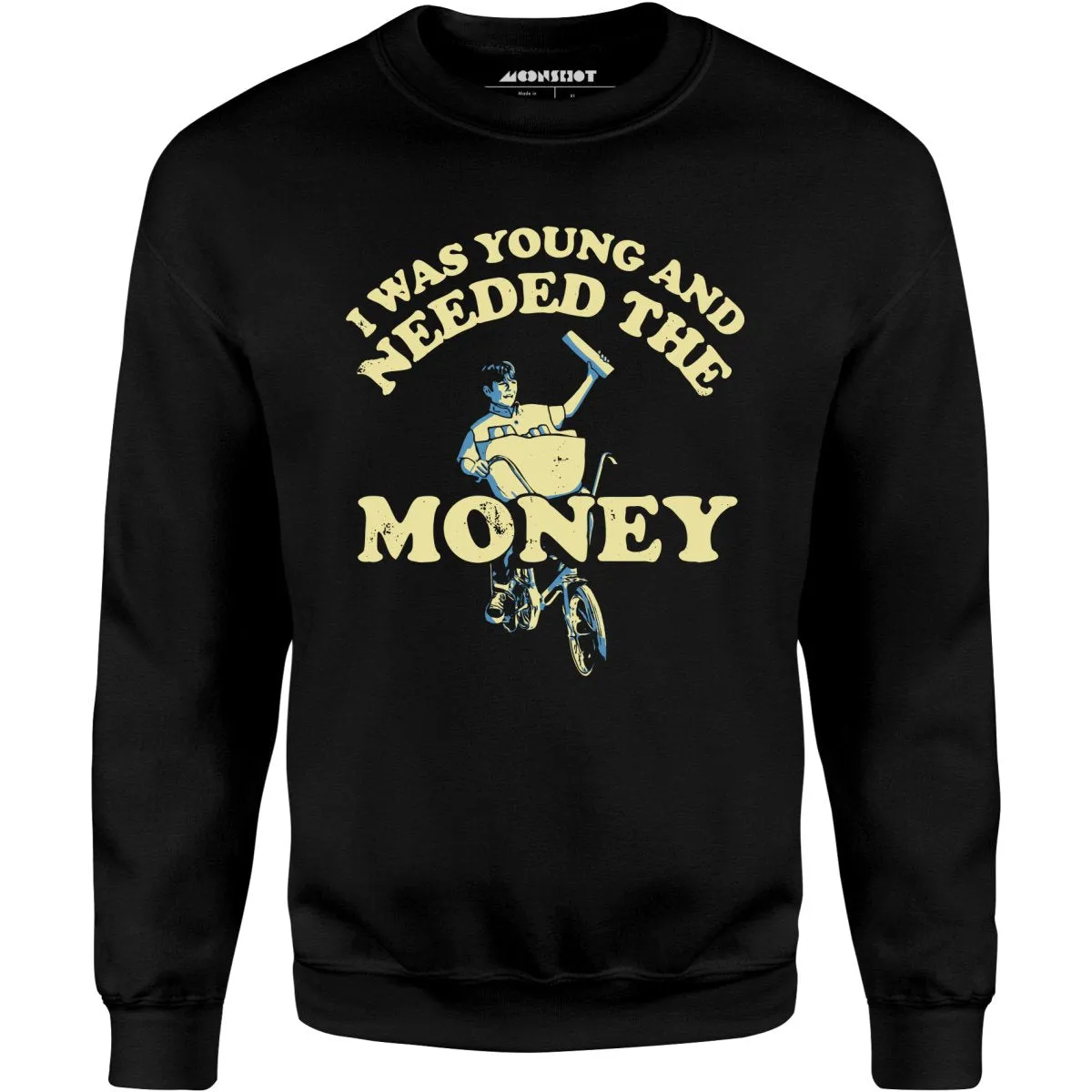 I Was Young and I Needed the Money - Unisex Sweatshirt