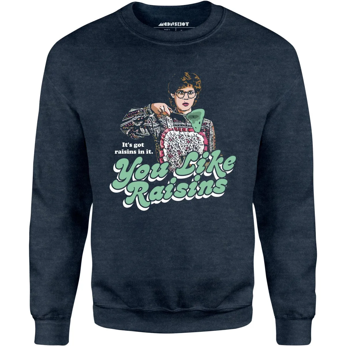 It's Got Raisins In It - You Like Raisins - Unisex Sweatshirt