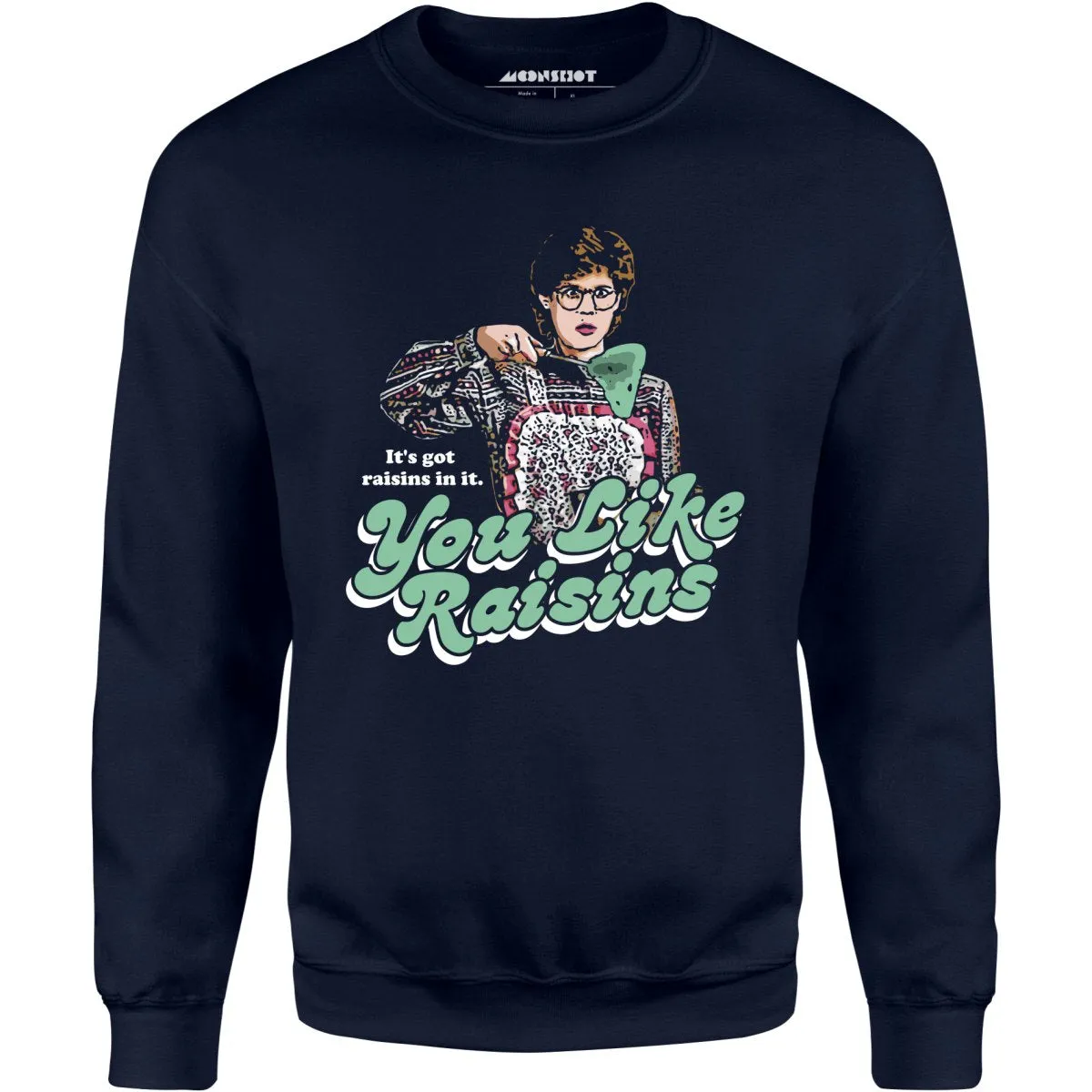 It's Got Raisins In It - You Like Raisins - Unisex Sweatshirt
