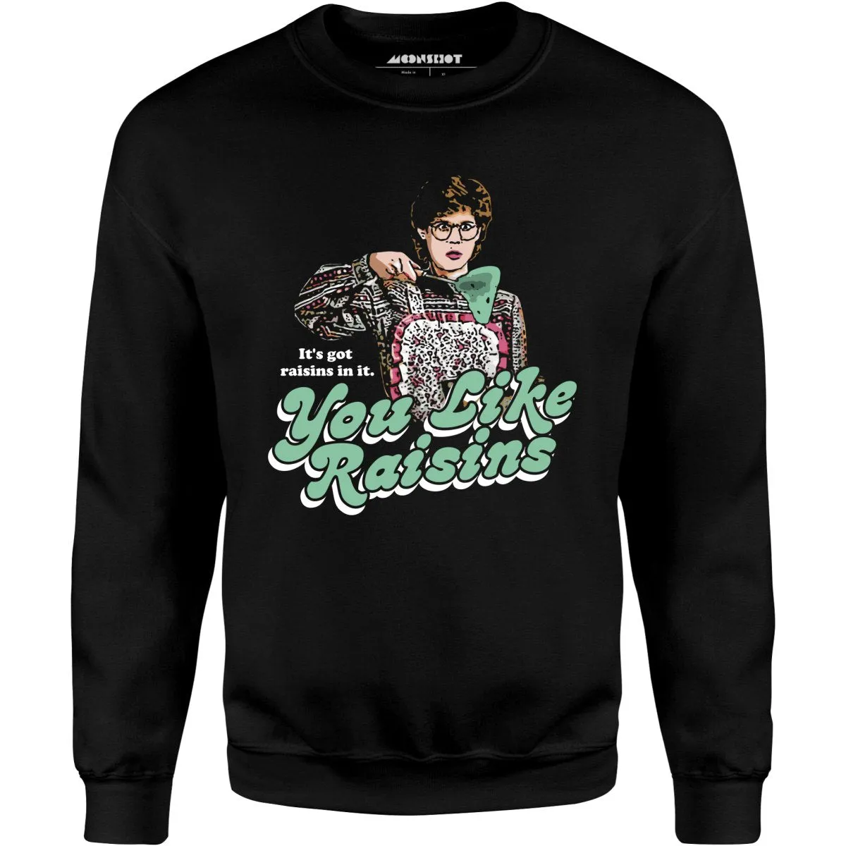 It's Got Raisins In It - You Like Raisins - Unisex Sweatshirt