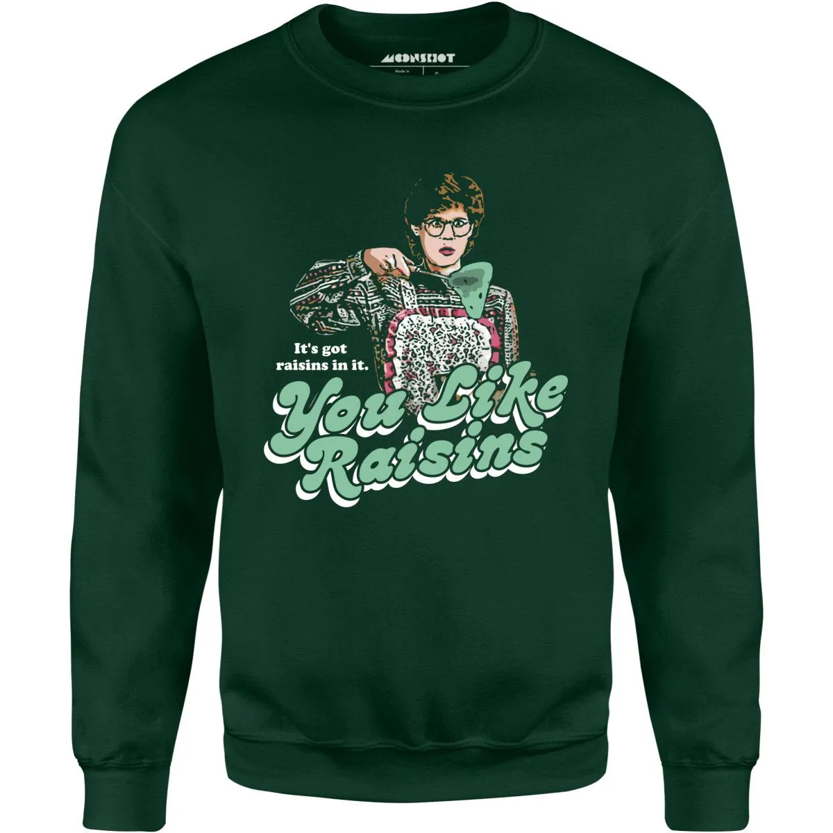 It's Got Raisins In It - You Like Raisins - Unisex Sweatshirt
