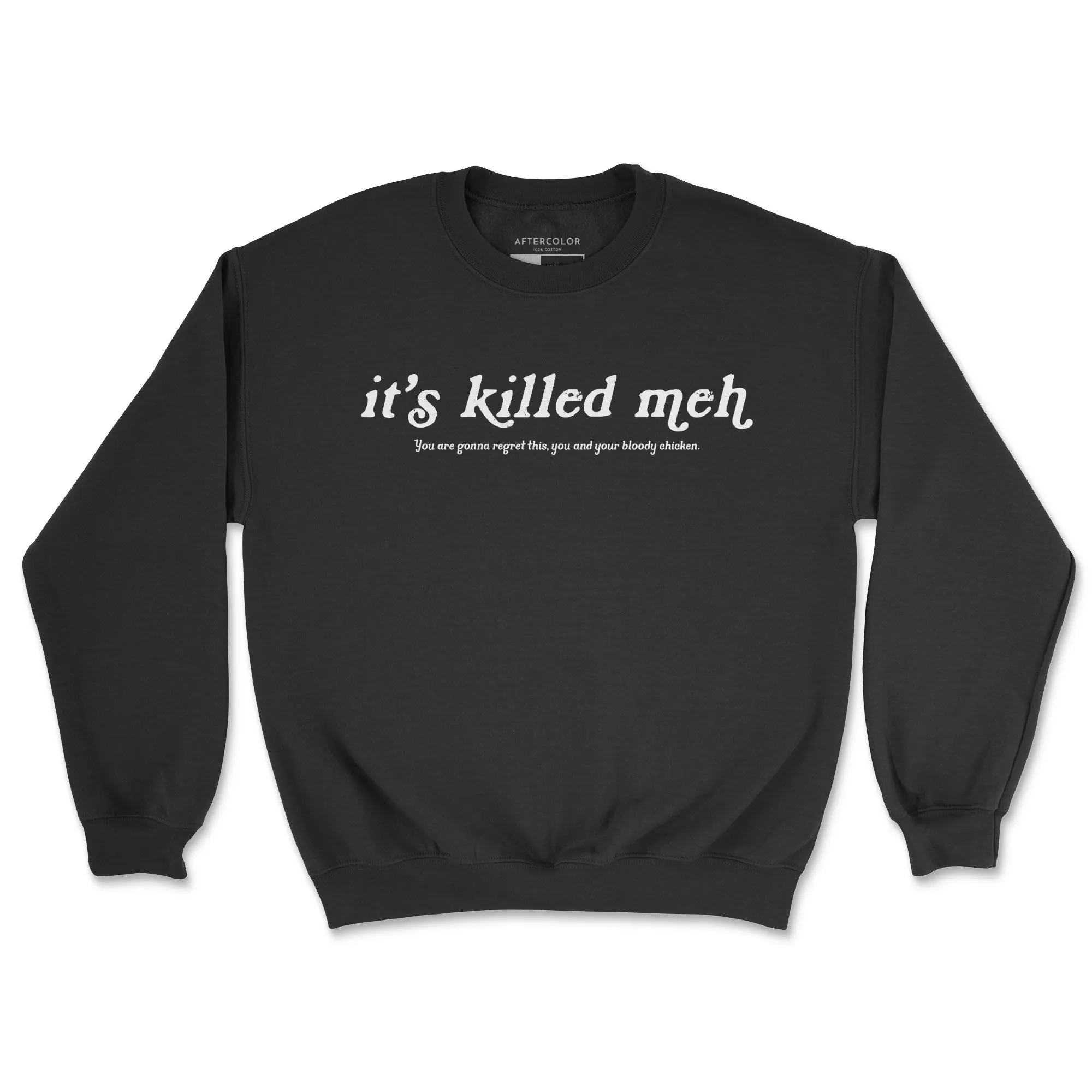 It's Killed Meh Sweatshirt