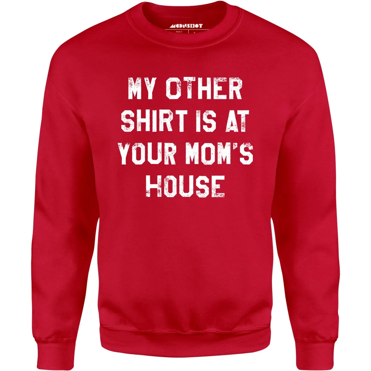 My Other Shirt Is At Your Mom's House - Unisex Sweatshirt