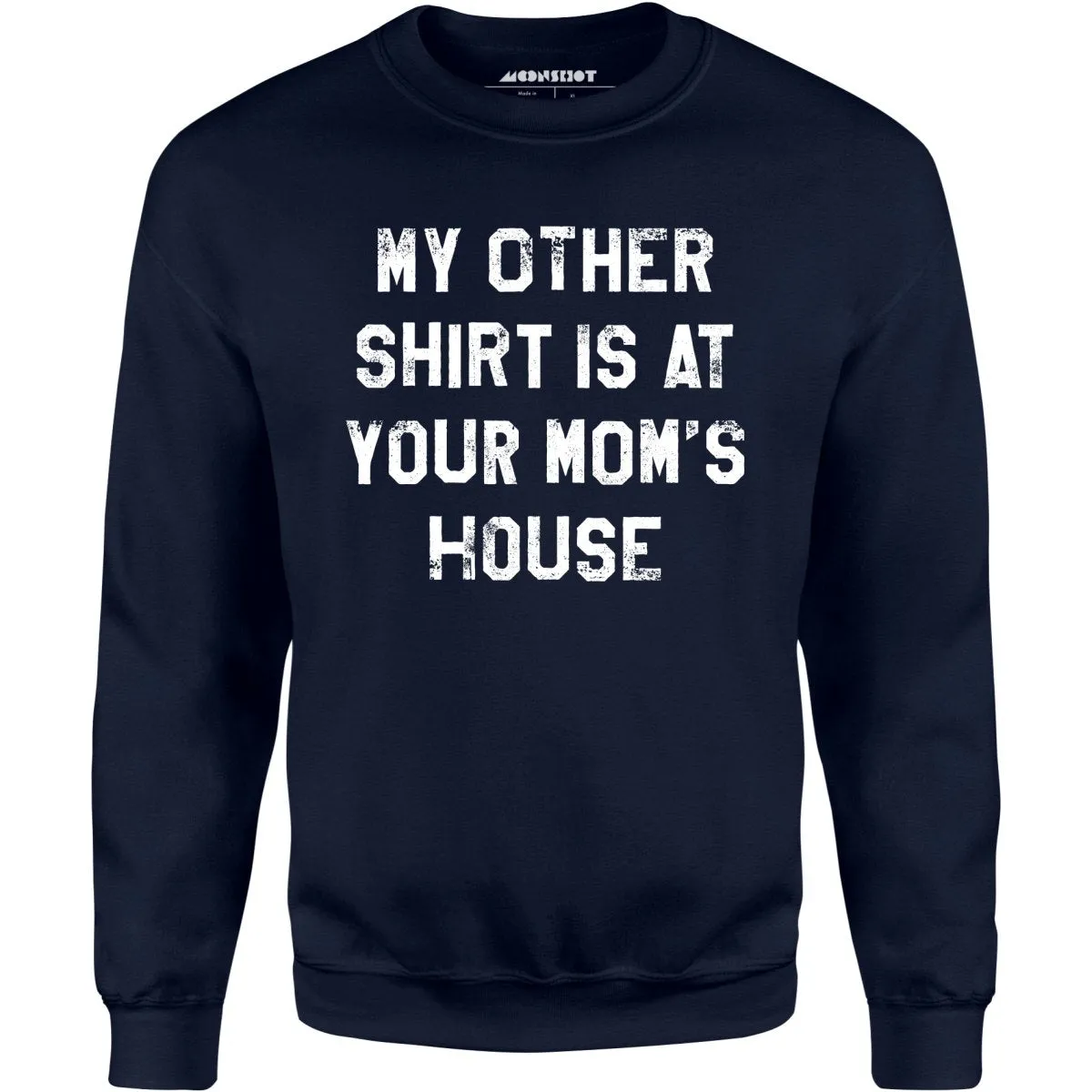 My Other Shirt Is At Your Mom's House - Unisex Sweatshirt